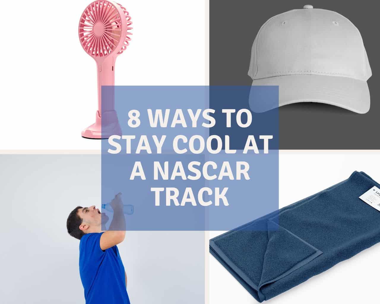 8 Ways To Stay Cool At A NASCAR Track
